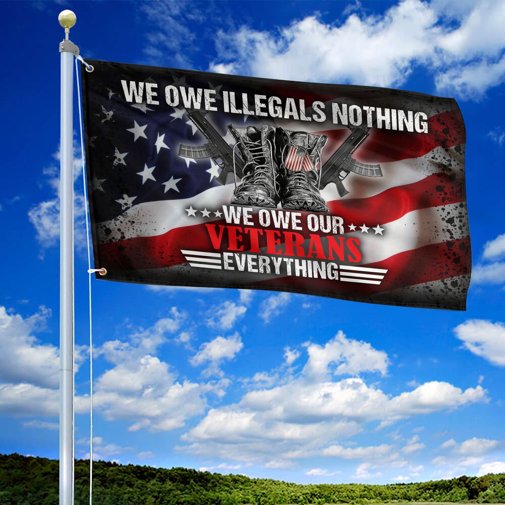 Premium We Owe illegals Nothing We Owe Our Veterans Everything US Veteran American Flag, Gift For US Veteran Grommet Flag VPVC103901