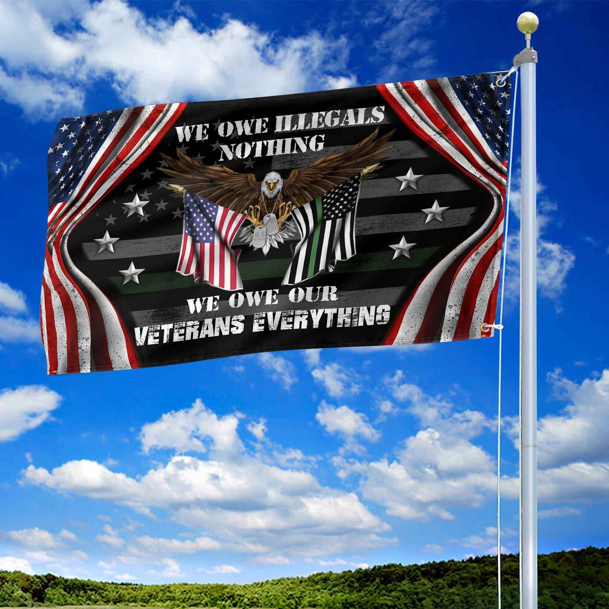 Premium US Veteran Grommet Flag We Owe Our Veterans Everything Gift For Veterans Day, Father's Day, Memorial Day VPVC101101